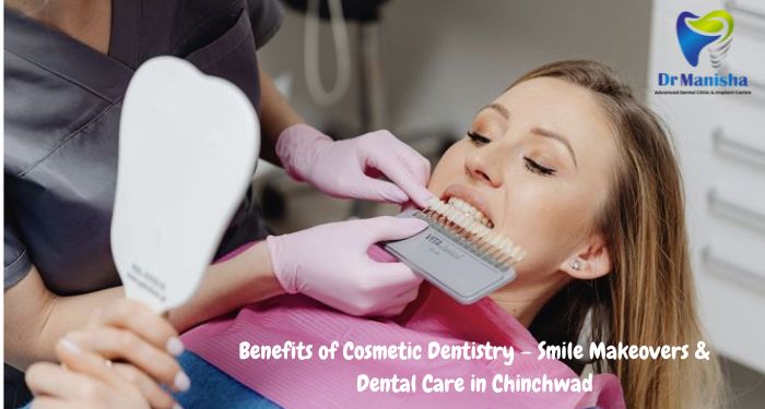 Benefits of Cosmetic Dentistry – Smile Makeovers & Dental Care in Chinchwad