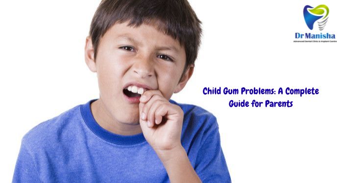 Child Gum Problems: A Complete Guide for Parents